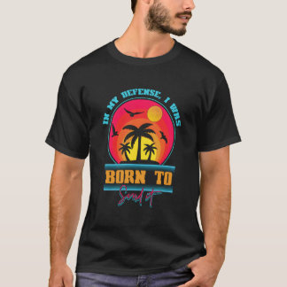 In meiner Verteidigung wurde ich geboren, um es Vi T-Shirt
