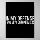 In meiner Verteidigung wurde ich unbeaufsichtigt C Poster (Vorne)