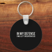 In meiner Verteidigung wurde ich unbeaufsichtigt C Schlüsselanhänger (Vorderseite)