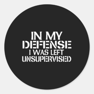 In meiner Verteidigung wurde ich unbeaufsichtigt f Runder Aufkleber