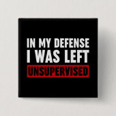 In meiner Verteidigung wurde ich unbeaufsichtigt L Button (Vorderseite)