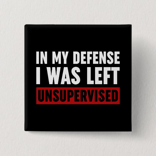 In meiner Verteidigung wurde ich unbeaufsichtigt L Button (Vorderseite)