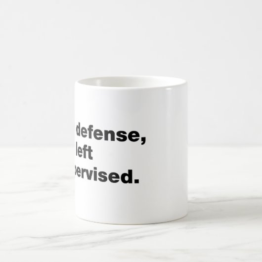 In meiner Verteidigung wurde ich unbeaufsichtigt l Kaffeetasse (Mittel)