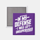 In meiner Verteidigung wurde ich unbeaufsichtigt l Magnet (Vorderseite/Rückseite)