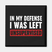 In meiner Verteidigung wurde ich unbeaufsichtigt L Magnet (Vorne)