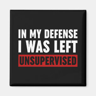 In meiner Verteidigung wurde ich unbeaufsichtigt L Magnet