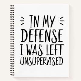 In meiner Verteidigung wurde ich unbeaufsichtigt l Notizbuch