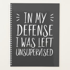In meiner Verteidigung wurde ich unbeaufsichtigt l Planer