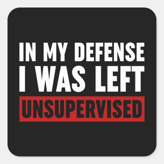 In meiner Verteidigung wurde ich unbeaufsichtigt L Quadratischer Aufkleber (Vorderseite)