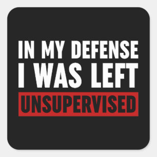 In meiner Verteidigung wurde ich unbeaufsichtigt L Quadratischer Aufkleber