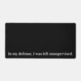 In meiner Verteidigung wurde ich unbeaufsichtigt l Schreibtischunterlage