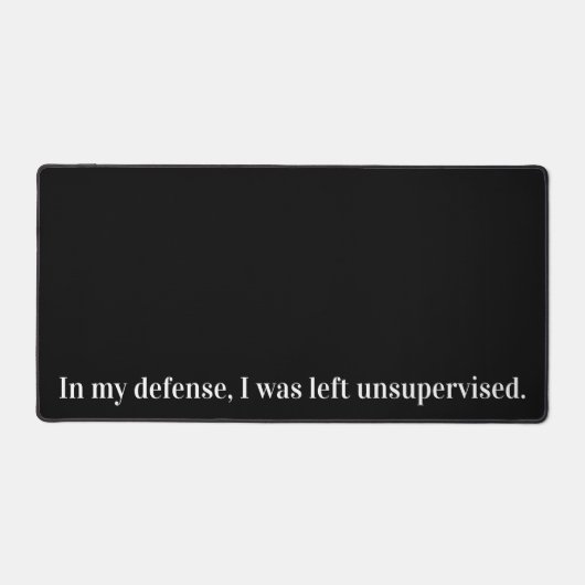 In meiner Verteidigung wurde ich unbeaufsichtigt l Schreibtischunterlage (Vorderseite)