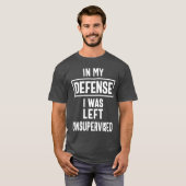 In meiner Verteidigung wurde ich unbeaufsichtigt L T-Shirt (Vorne ganz)