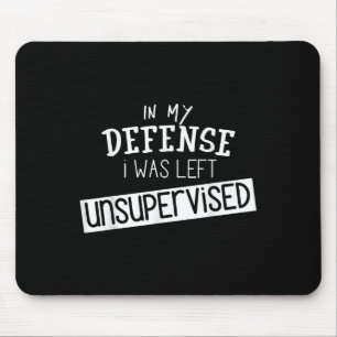 In meiner Verteidigung wurde ich unbeaufsichtigt - Mousepad