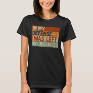 In meiner Verteidigung wurde ich unbeaufsichtigt V T-Shirt
