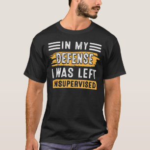 In meiner Verteidigung wurde ich unbeaufsichtigt V T-Shirt