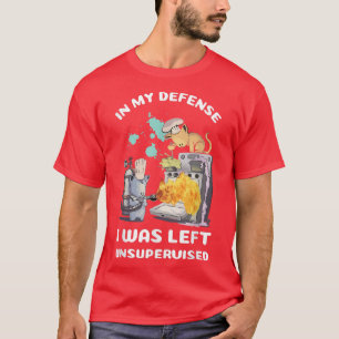 In meiner Verteidigung wurde ich unbeaufsichtigte T-Shirt
