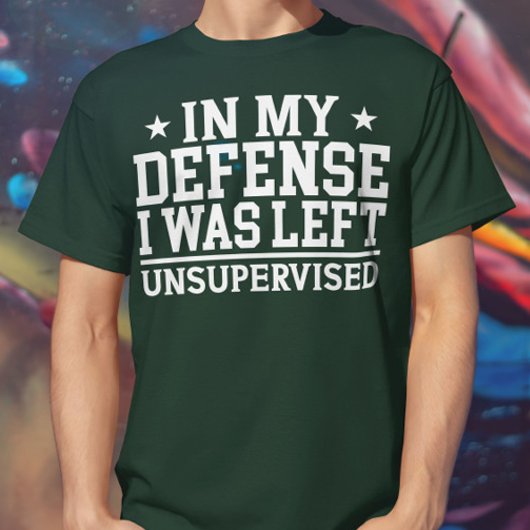 In meiner Verteidigung wurde mir der unbeaufsichti T-Shirt