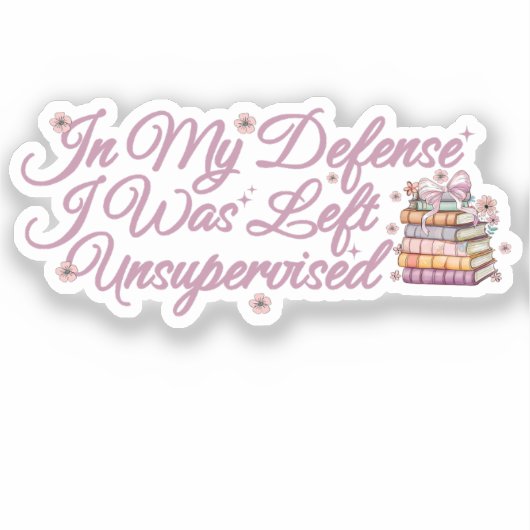 In meiner Verteidigung wurde mir ein unbeaufsichti Aufkleber (Vorderseite)