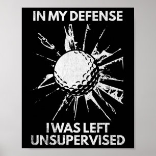 In meiner Verteidigung wurde mir unbeaufsichtigt g Poster