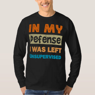 In meiner Verteidigung wurde mir unbeaufsichtigte  T-Shirt