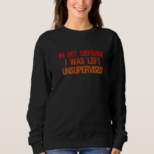 In meiner Verteidigung wurde mir unbeaufsichtigter Sweatshirt