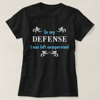 In meiner Verteidigung wurde mir unbeaufsichtigter T-Shirt