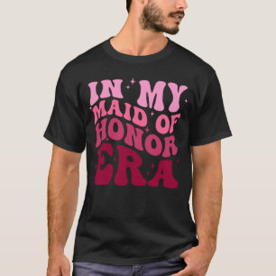 In meiner Zeit als Maid Of Honor T-Shirt