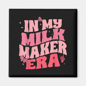 In Milk Maker Era, Breastfeeding, New Mom Costume  Magnet (Vorne)
