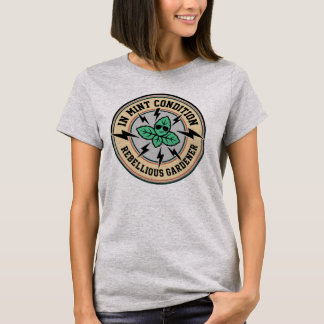 In Mint Condition Rebellious Gardener T-Shirt