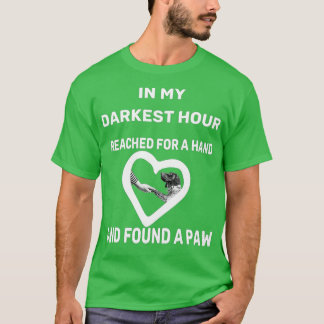 in my darkest hour i reached for a hand and found  T-Shirt