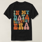 in My Data Scientist Era Data Scientist Funny Retr T-Shirt (Design vorne)