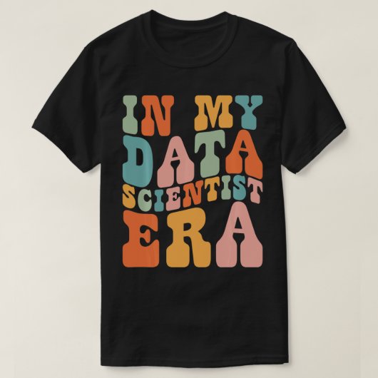 in My Data Scientist Era Data Scientist Funny Retr T-Shirt (Design vorne)