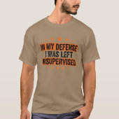in My Defence I was Left Unsupervised Funny Retro T-Shirt (Vorderseite)