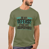 in My Defence I was Left Unsupervised Funny Retro T-Shirt (Vorderseite)