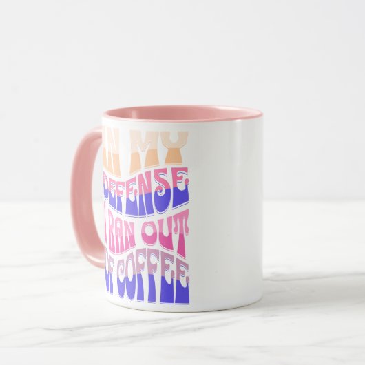 In My Defense I Ran Out of Coffee Mug Tasse (Vorderseite Links)