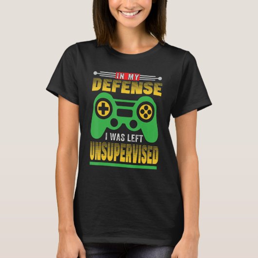 In My Defense I Was Gamer Left Unsupervised GAMER T-Shirt (Vorderseite)