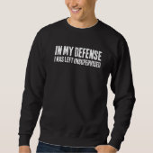 In My Defense I Was Left Unsupervised 1 Sweatshirt (Vorderseite)