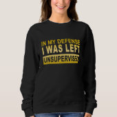 In my defense i was left unsupervised 8 sweatshirt (Vorderseite)