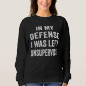In my defense I was left unsupervised Cool Sweatshirt (Vorderseite)