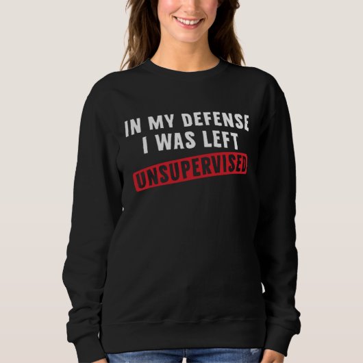 In my defense I was left unsupervised Cool Sweatshirt (Vorderseite)