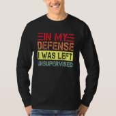 In my defense i was left unsupervised dad joke vi T-Shirt (Vorderseite)