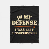 In My Defense I Was Left Unsupervised Funny Fleecedecke (Vorderseite)