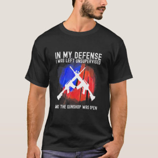 In My Defense I Was Left Unsupervised Funny Gun T-Shirt