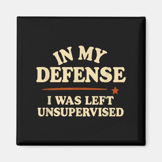 In My Defense I Was Left Unsupervised Funny Magnet (Vorne)