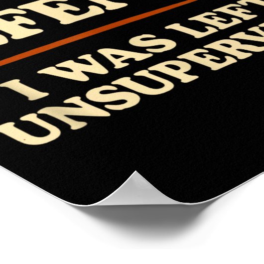 In My Defense I Was Left Unsupervised Funny Poster (Ecke)