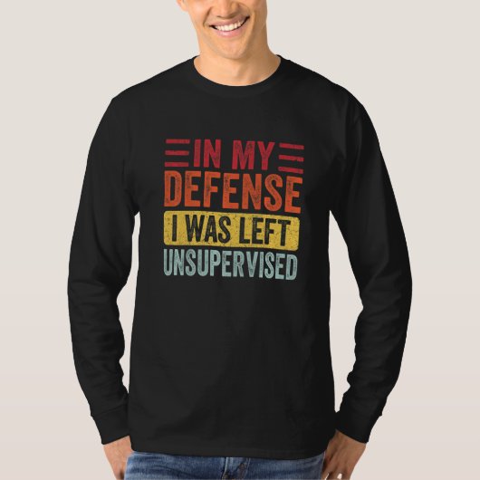 In My Defense I Was Left Unsupervised Funny Retro T-Shirt (Vorderseite)