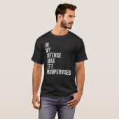 In my Defense I was left unsupervised Funny Sarcas T-Shirt (Vorne ganz)