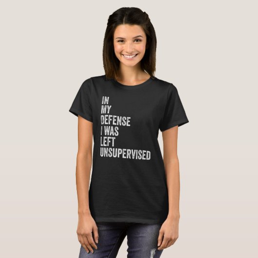 In my Defense I was left unsupervised Funny Sarcas T-Shirt (Vorne ganz)