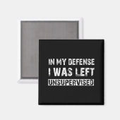 In My Defense I Was Left Unsupervised Graphic Funn Magnet (Vorderseite/Rückseite)